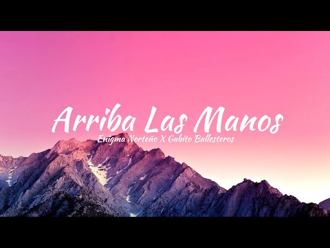 Enigma Norteño, Gabito Ballesteros- Arriba Las Manos (Letra)