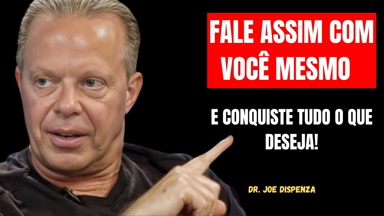FALE ASSIM COM VOCÊ MESMO E CONQUISTE TUDO O QUE DESEJA - MOTIVAÇÃO JOE DISPENZA