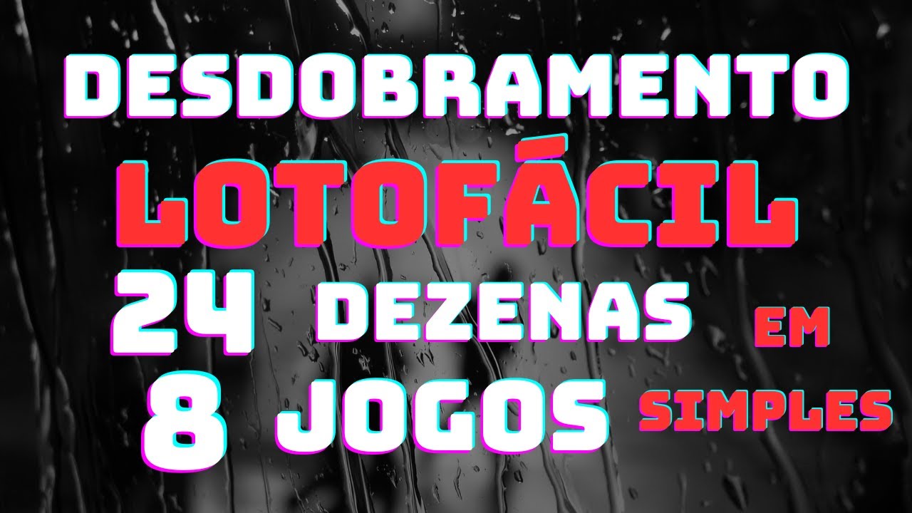DESDOBRAMENTO LOTOFÁCIL 8 JOGOS COM 24 DEZENAS