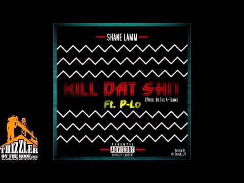 Shane Lamm ft. HBK P-Lo - Kill Dat sh*t [Prod. A-Team] [Thizzler.com]