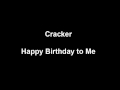 Cracker - Happy Birthday to Me