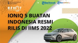 Hyundai Ioniq 5 Buatan Indonesia Resmi Meluncur di IIMS 2022, Siap Diekspor ke Berbagai Negara