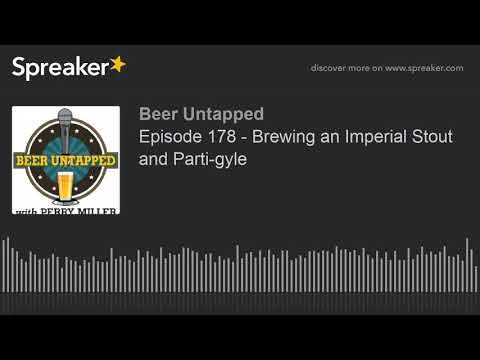 Episode 178 - Brewing an Imperial Stout and Parti-gyle