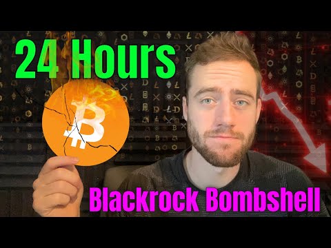 BLACKROCK MAY DEVASTATE THE BITCOIN MARKET IN EXACTLY 24 HOURS!