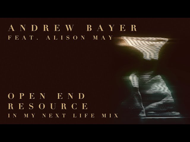 Andrew Bayer Ft. Alison May - Open End Resource