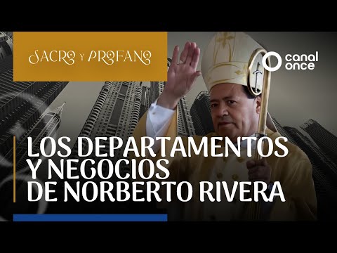 Sacro y Profano - Los departamentos y negocios de Norberto Rivera (06/08/2025)