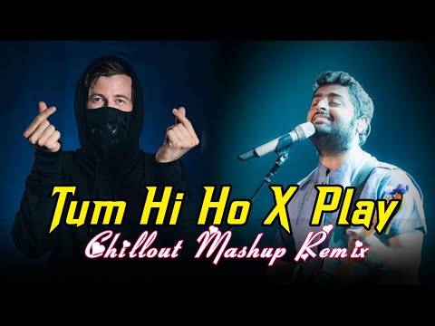 Tum Hi Ho x Play | Chillout Mashup Remix | Arijit Singh, Alan Walker | Music With Snehasish
