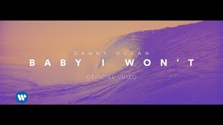 Danny Ocean - Baby I Won&#39;t (Official Music Video)