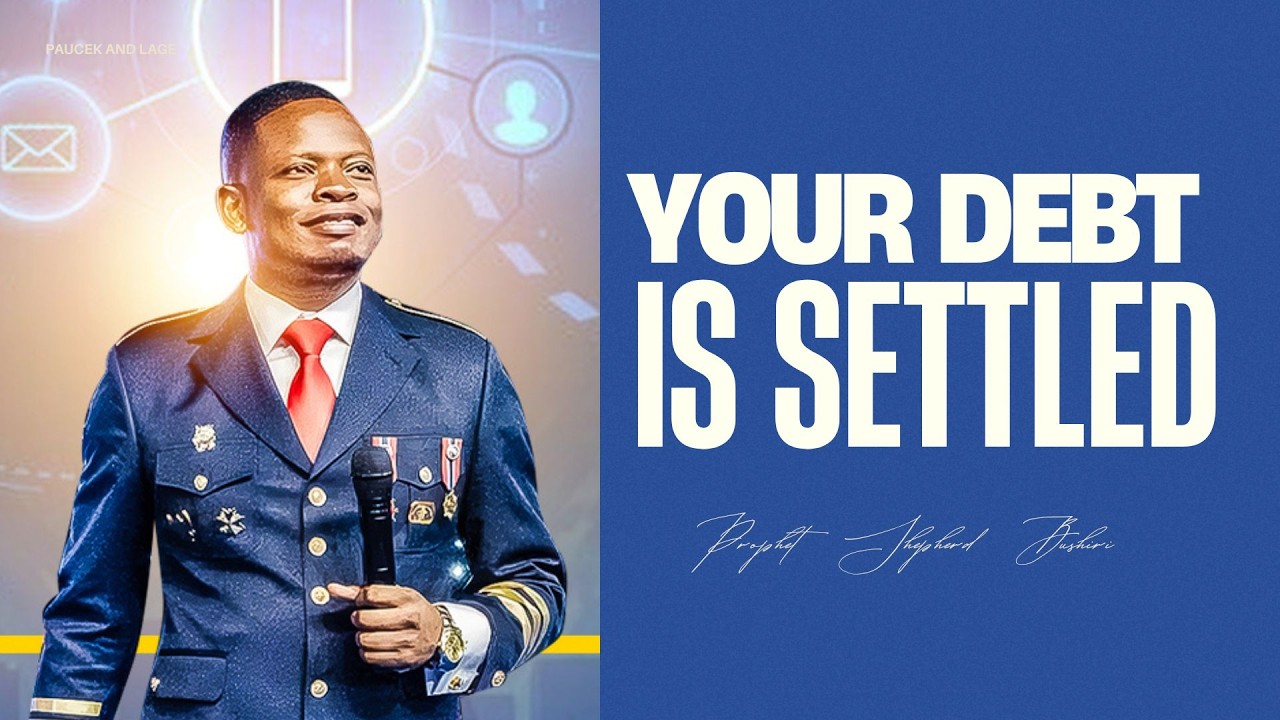 YOUR DEBT IS SETTLED | PROPHET SHEPHERD BUSHIRI