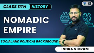 Nomadic Empire | Social And Political Background | Class 11 | Indra Vikram Tiwari