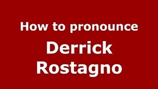 How to pronounce Derrick Rostagno