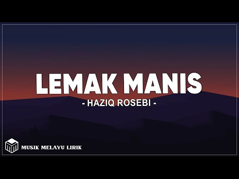 Lemak manis - Haziq rosebi (Lirik Lagu)