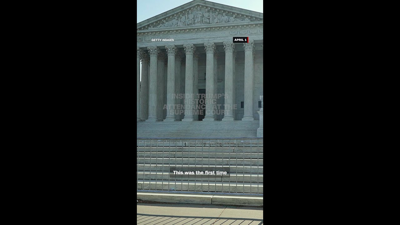 Analysis: Inside Trump’s historic attendance at the Supreme Court
