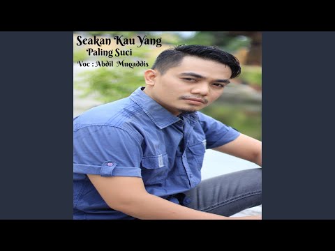 Seakan Kau Yang Paling Suci