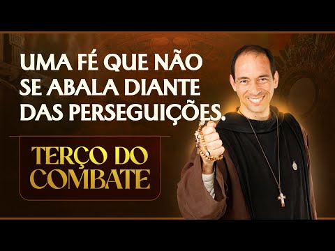 Terço do Combate | Uma fé que não se abala diante das perseguições - 26/12