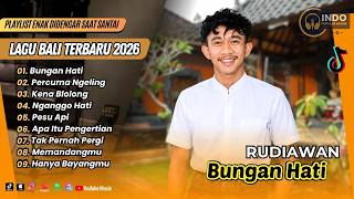 Download lagu Rudiawan - BUNGAN HATI | PERCUMA NGELING | KENA BLOLONG | NGANGGO HATI |LAGU BALI VIRAL TERBARU 2026 mp3