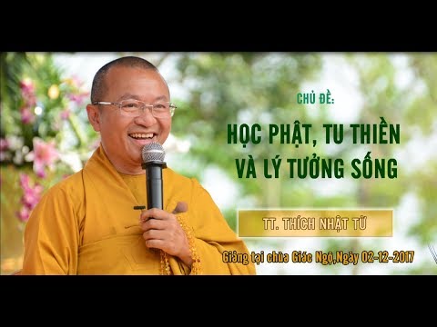 Học Phật, Tu Thiền và Lý Tưởng Sống - TT. Thích Nhật Từ