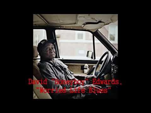 ■ David "Honeyboy" Edwards - "Worried Life Blues"