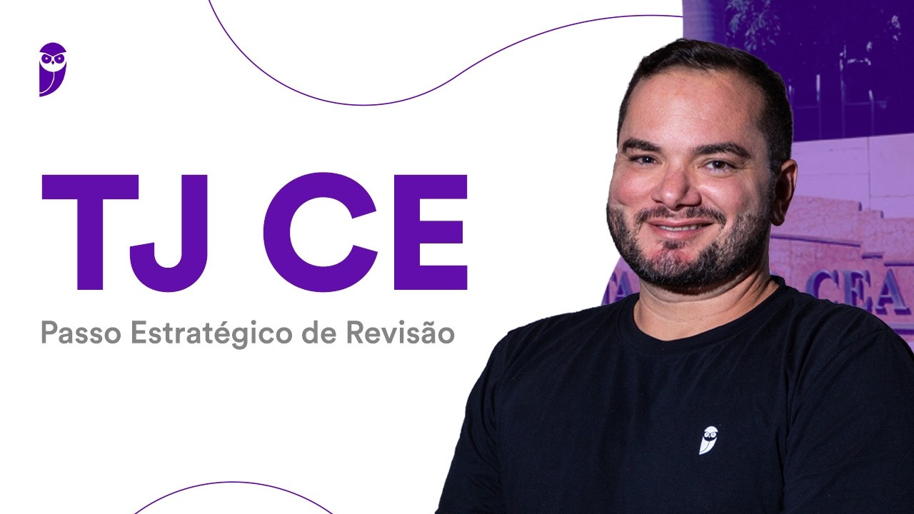 Concurso TJ CE: Passo Estratégico de Revisão