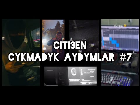Citi3en | ÇYKMADYK AÝDYMLAR #7 ( TMRAP / TURKMEN RAP )