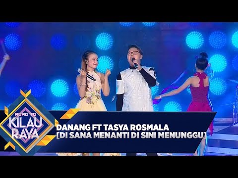 Danang ft Tasya Rosmala  [DI SANA MENANTI DI SINI MENUNGGU] - Road to Kilau Raya (29/2)