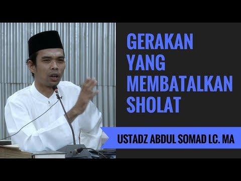 Gerakan Yang Membatalkan Sholat - Ustadz Abdul Somad Lc. MA