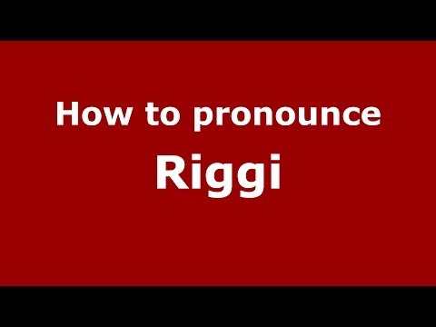 How to pronounce Riggi