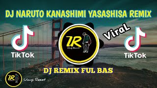 Download lagu DJ NARUTO KANASHIMI YASASHISA REMIX || FULL BASS TIKTOK VIRAL 2022 mp3