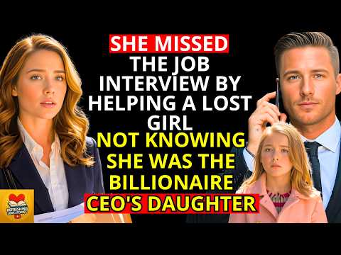 SHE MISSED THE JOB INTERVIEW BY HELPING A LOST GIRL    NOT KNOWING SHE WAS THE BILLIONAIRE CEO'S ...