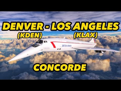 CONCORDE | Live Weather I KDEN - KLAX I FULL FLIGHT #msfs2020