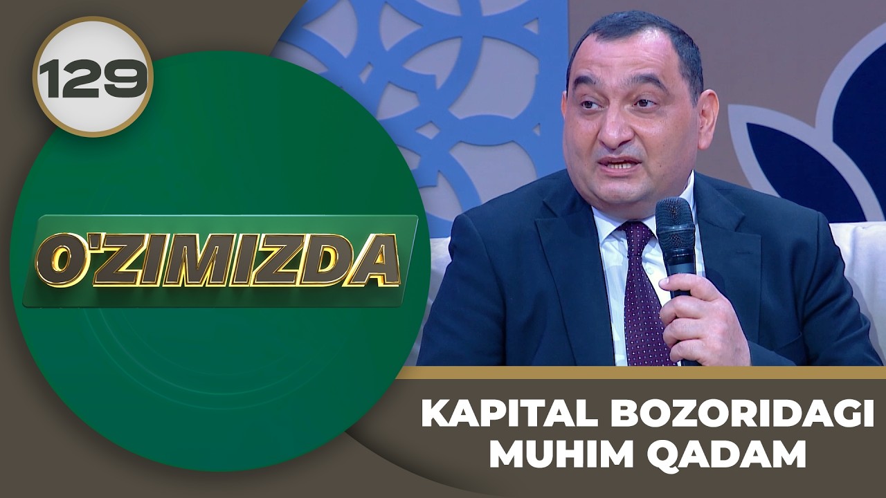O'zimizda tok shou 129-son: KAPITAL BOZORIDAGI MUHIM QADAM