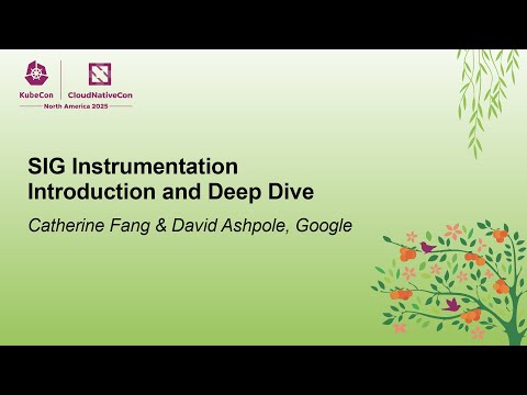 SIG Instrumentation Introduction and Deep Dive - Catherine Fang & David Ashpole, Google