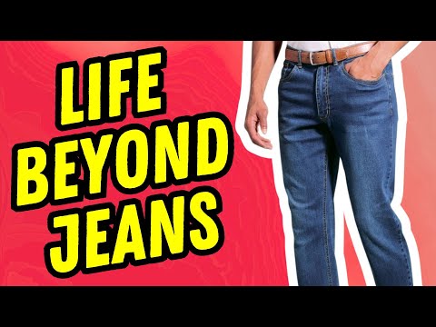 A LIFE BEYOND DENIM JEANS  · WHAT TO WEAR IN PLACE OF JEANS IN LIFE SITUATIONS