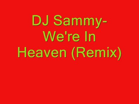 DJ Sammy- We're In Heaven (Remix)