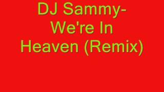DJ Sammy- We&#39;re In Heaven (Remix)