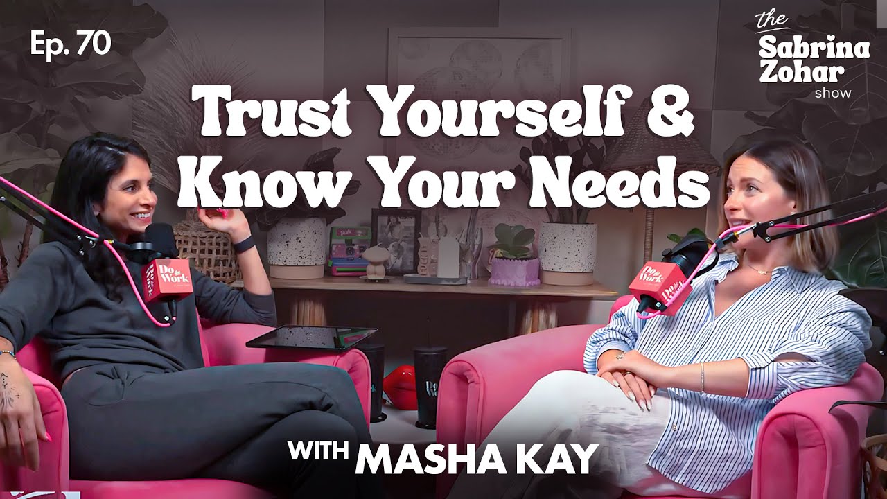 Trust Yourself, Own Your Triggers, and Get What You Need ft. Masha Kay | Sabrina Zohar
