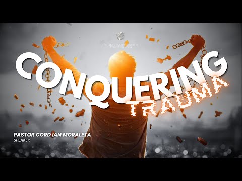 Conquering Trauma | Ptr. Cord moraleta