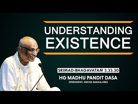Understanding Existence | HG Madhu Pandit Dasa | SB 3.33.30 | 17-04-2019