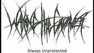 Waking The Cadaver- Always Unprotected