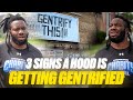 3 SIGNS A HOOD IS GETTING GENTRIFIED