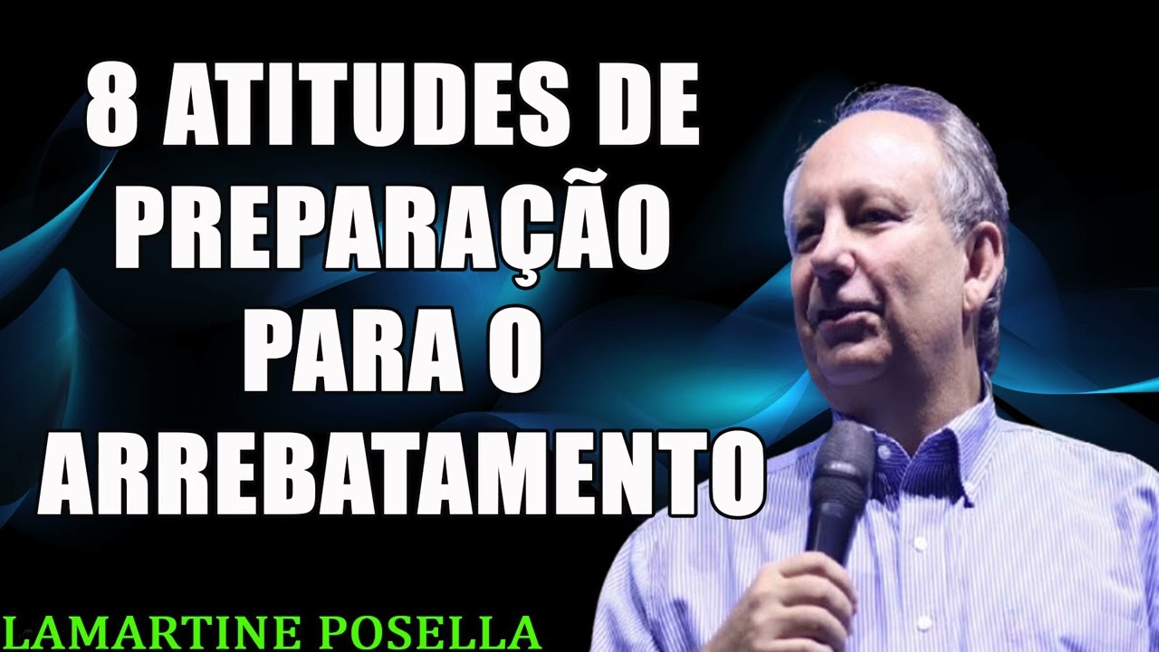 8 ATITUDES DE PREPARAÇÃO PARA O ARREBATAMENTO   Lamartine Posella