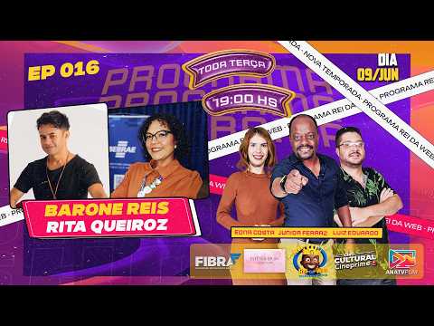 PROGRAMA REI DA WEB - Barone Reis - Rita Queiroz - EP-016