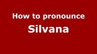 How to pronounce Silvana
