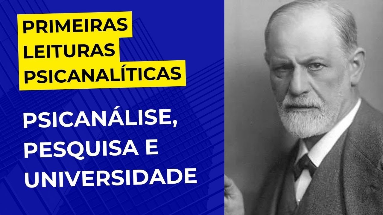 Primeiras leituras psicanalíticas • 03. Psicanálise, pesquisa e universidade