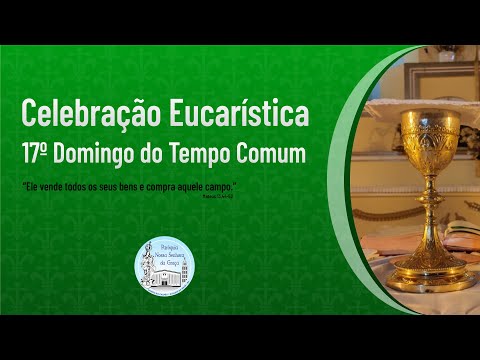 Celebração Eucarística do 17⁰ Domingo do Tempo Comum