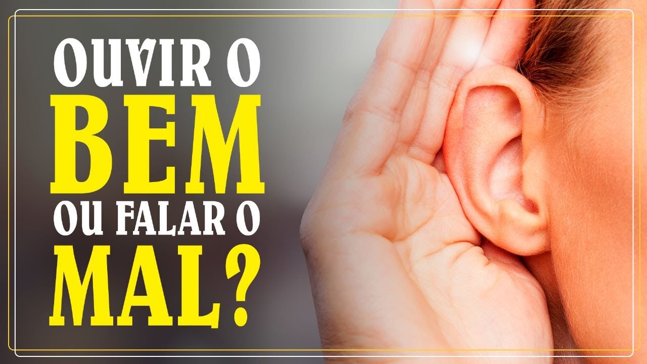 OUVIR O BEM OU FALAR O MAL?