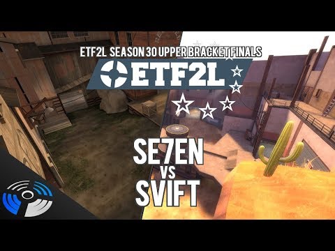 ETF2L Season 30 Upper Bracket Finals: Se7en vs. SVIFT