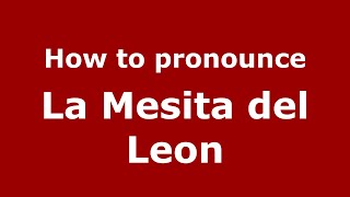 How to pronounce La Mesita Del Leon