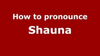 How to pronounce Shauna