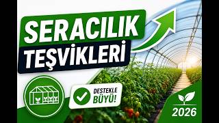 Seracılık Teşvikleri 2026 | Sera Hibeleri ve Devlet Destekleri Rehberi